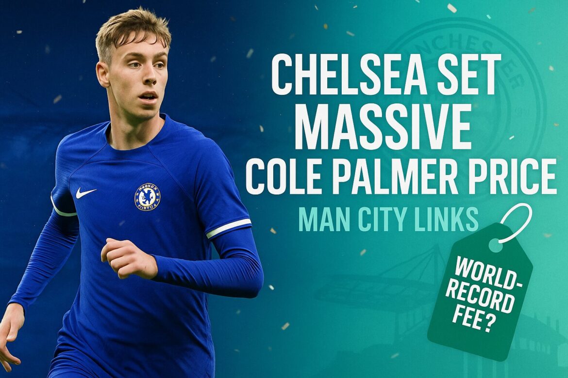Chelsea set massive price tag for Cole Palmer Chelsea set a massive price tag for Cole Palmer